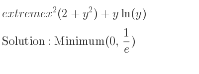 The extreme x^2(2+y^2)+yln(y) is Minimum(0, 1/e)